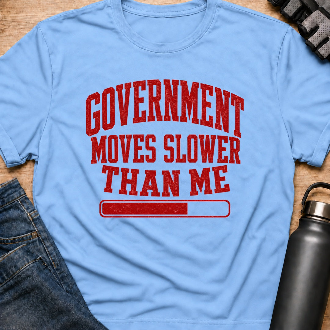 Printify T-Shirt Light Blue / S Government Runs Slower Than Me T-Shirt Government Runs Slower Than Me T-Shirt