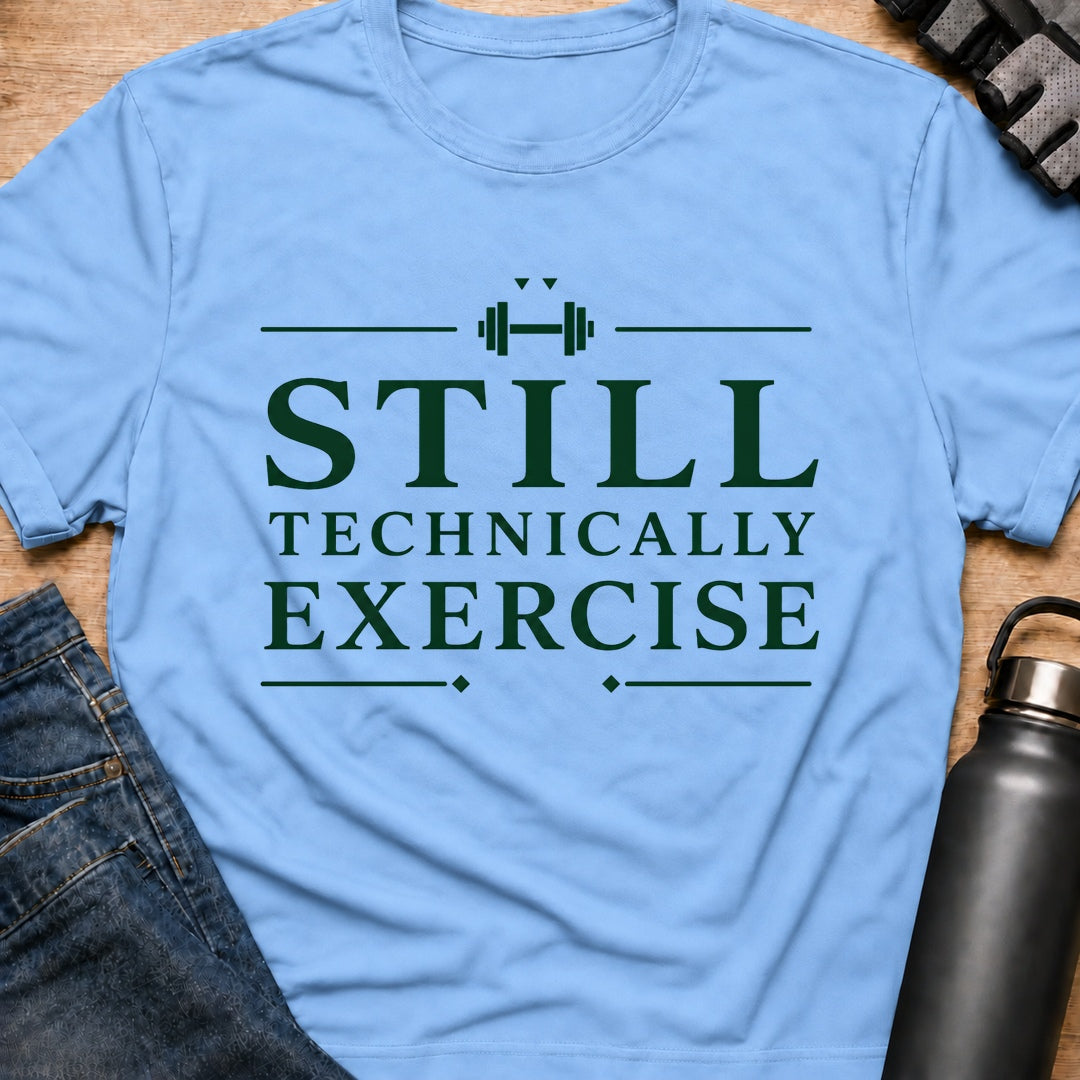 Printify T-Shirt Light Blue / S Still Technically Exercise T-Shirt Still Technically Exercise T-Shirt