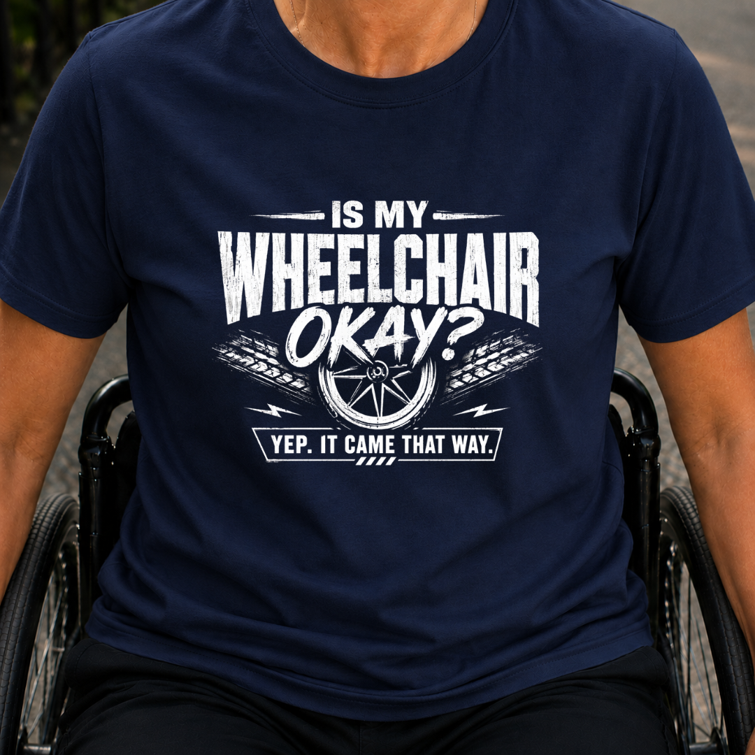 Printify T-Shirt Navy / S Is My WheelChair Ok T-Shirt Is My WheelChair Ok T-Shirt