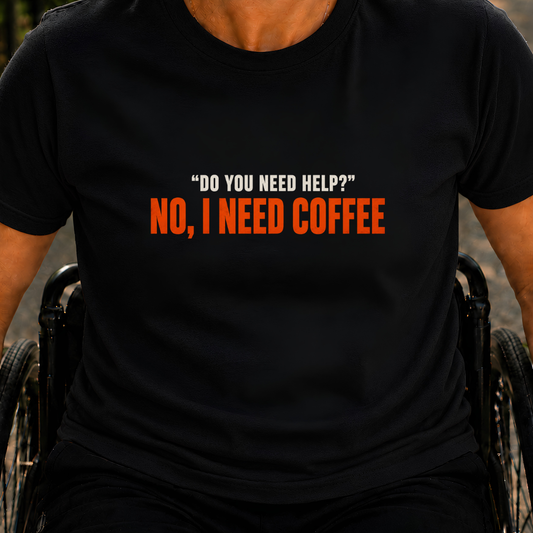 Printify T-Shirt Black / S Do You Need Help? No, I Need Coffee T-Shirt Do You Need Help? No, I Need Coffee T-Shirt
