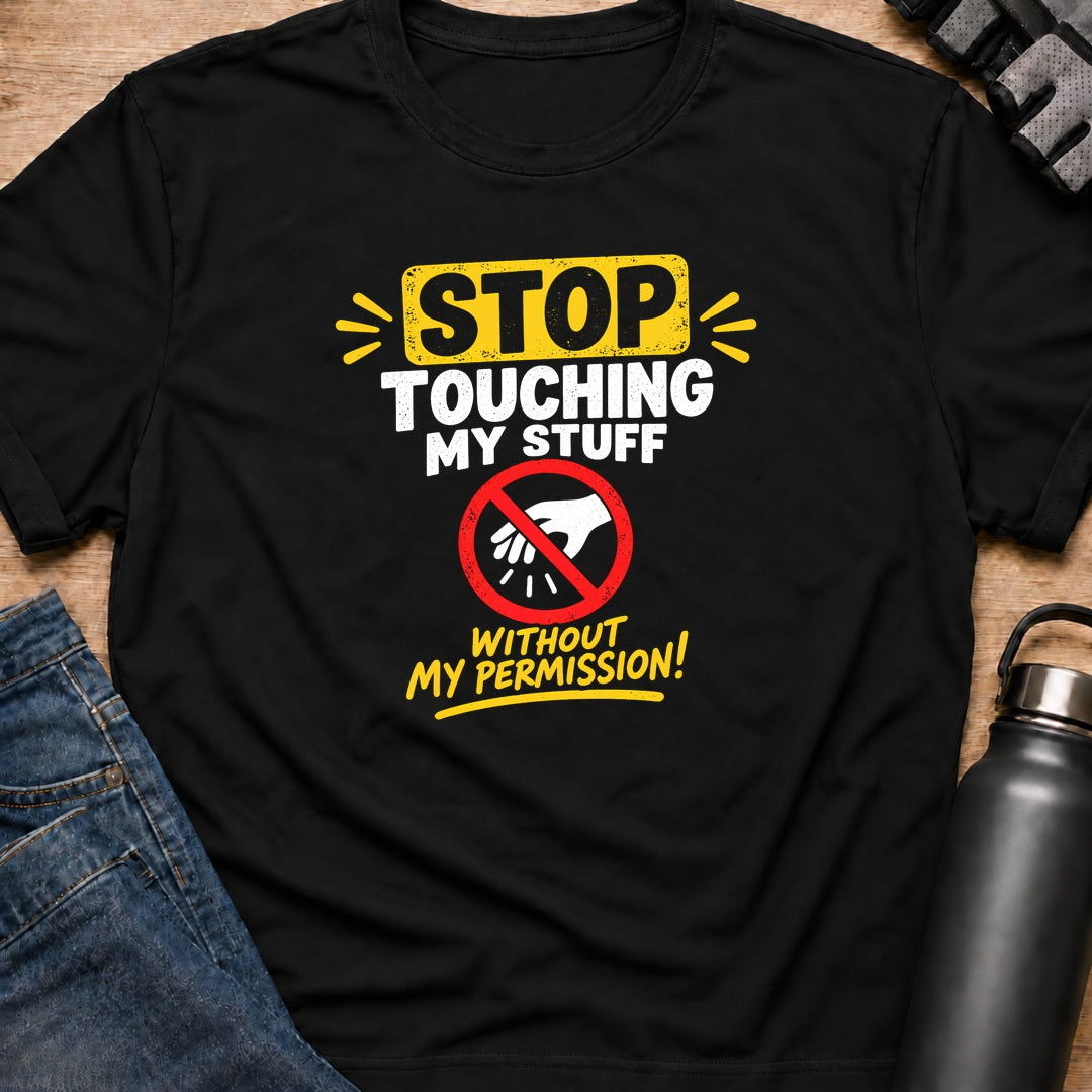 Printify T-Shirt Black / S Dont Touch My Stuff T-Shirt Dont Touch My Stuff T-Shirt
