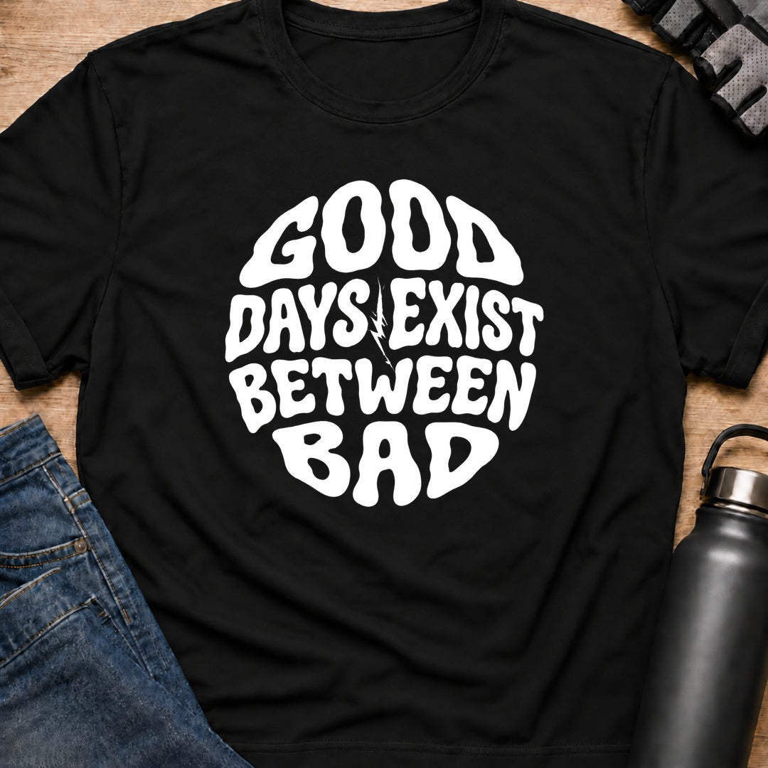 Printify T-Shirt Black / S good day exist between bad T-Shirt good day exist between bad T-Shirt