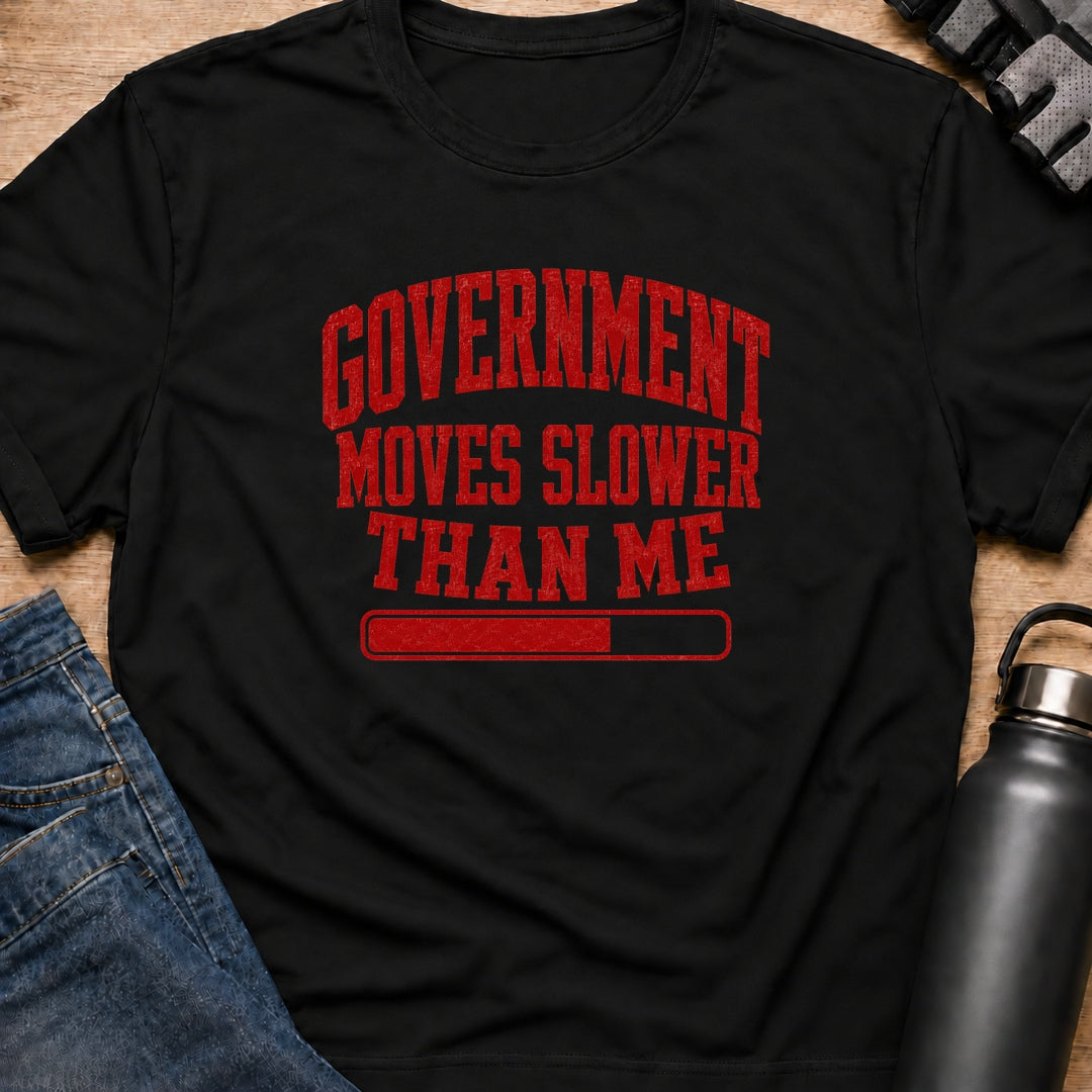 Printify T-Shirt Black / S Government Runs Slower Than Me T-Shirt Government Runs Slower Than Me T-Shirt