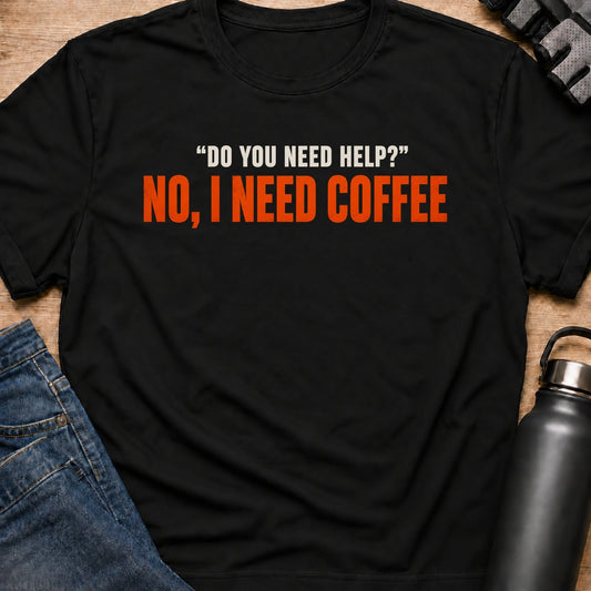 Printify T-Shirt Black / S I Need Coffee T-Shirt I Need Coffee T-Shirt