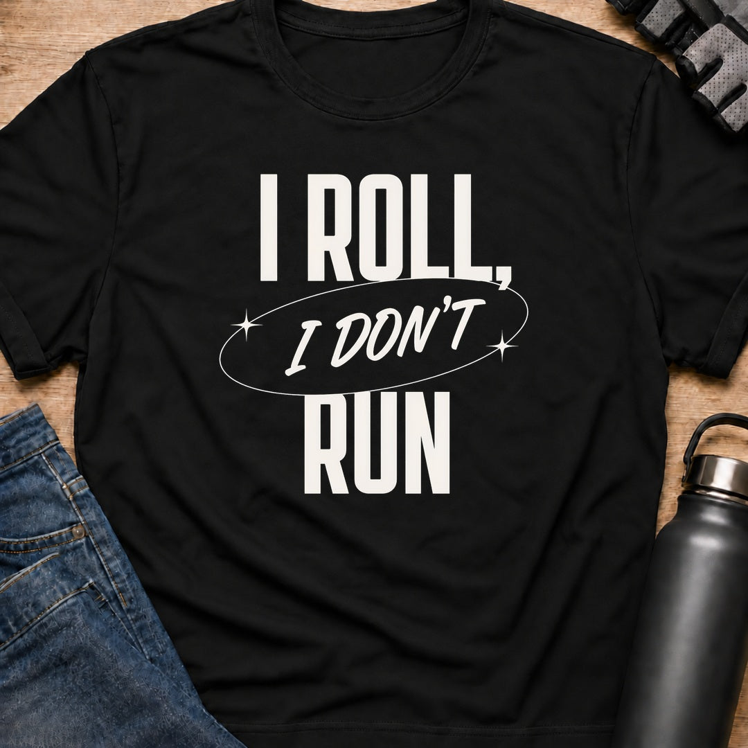 Printify T-Shirt Black / S i roll i dont run T-Shirt i roll i dont run T-Shirt