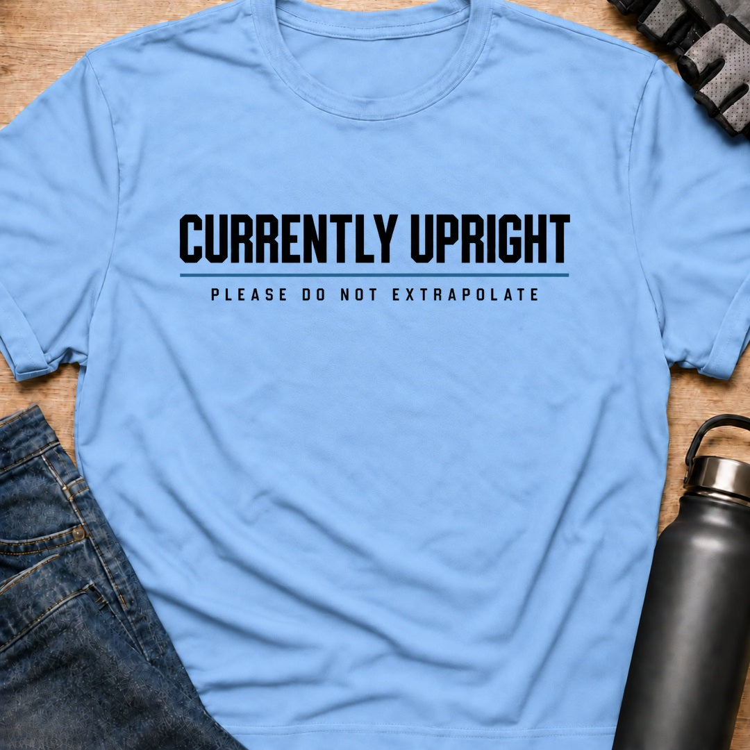 Printify T-Shirt Currently Upright T-Shirt Currently Upright T-Shirt