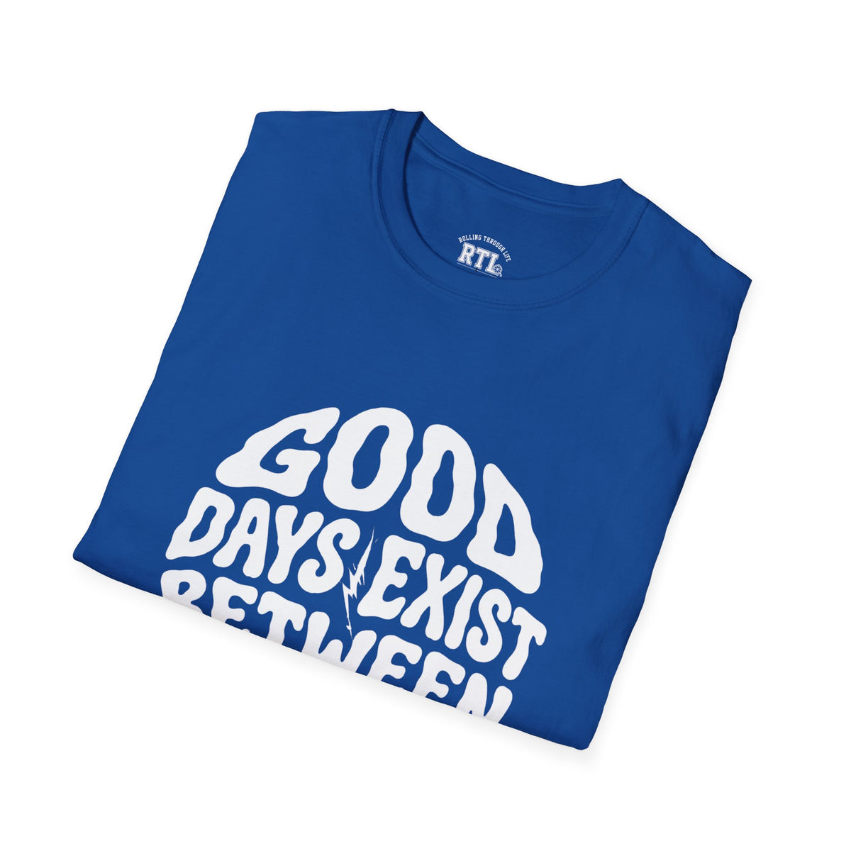 Printify T-Shirt good day exist between bad T-Shirt good day exist between bad T-Shirt