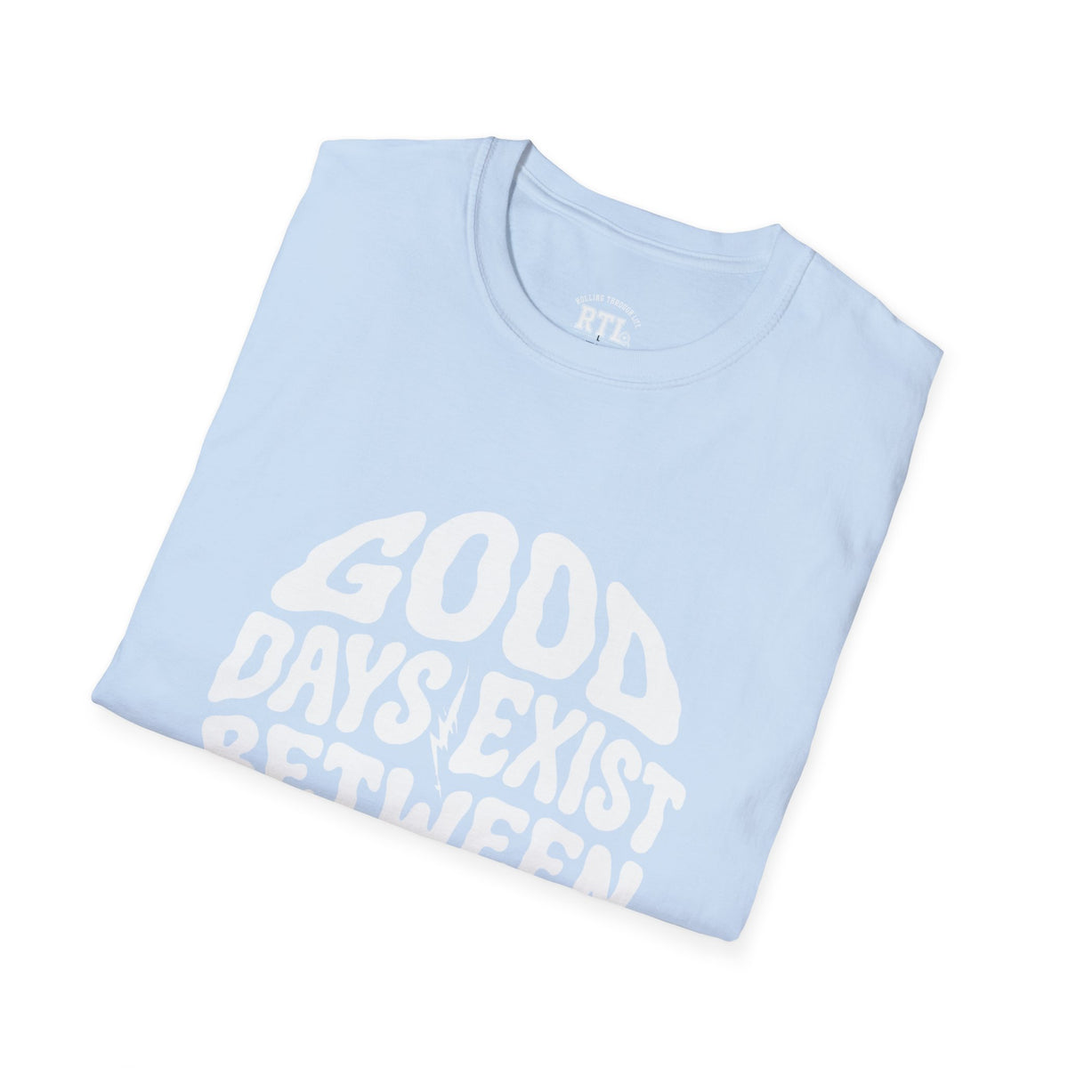 Printify T-Shirt good day exist between bad T-Shirt good day exist between bad T-Shirt