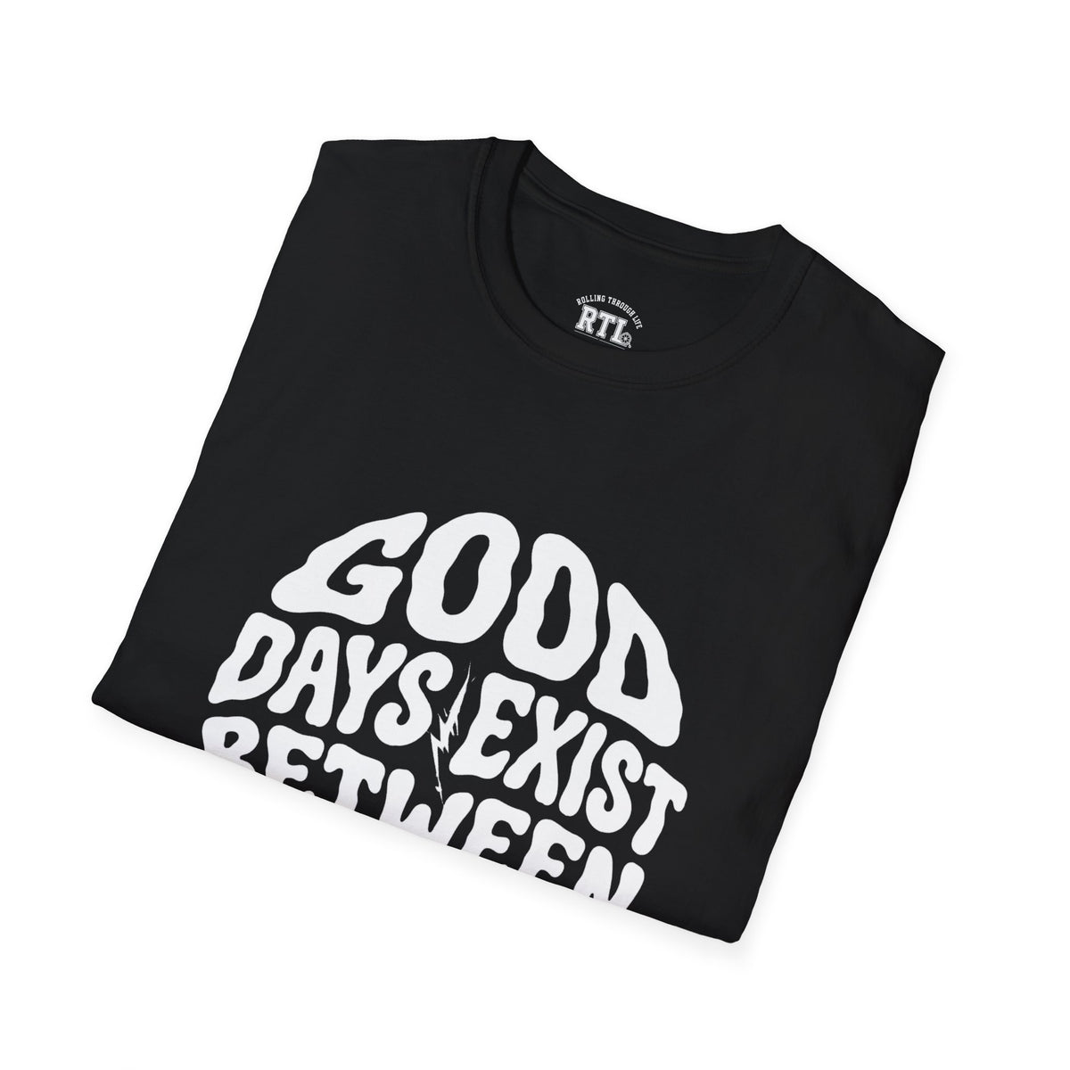 Printify T-Shirt good day exist between bad T-Shirt good day exist between bad T-Shirt