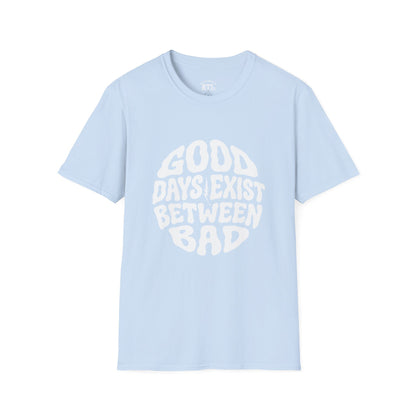 Printify T-Shirt good day exist between bad T-Shirt good day exist between bad T-Shirt