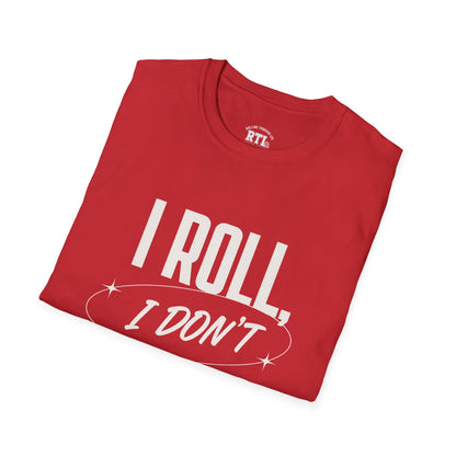 Printify T-Shirt i roll i dont run T-Shirt i roll i dont run T-Shirt