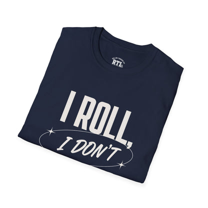 Printify T-Shirt i roll i dont run T-Shirt i roll i dont run T-Shirt