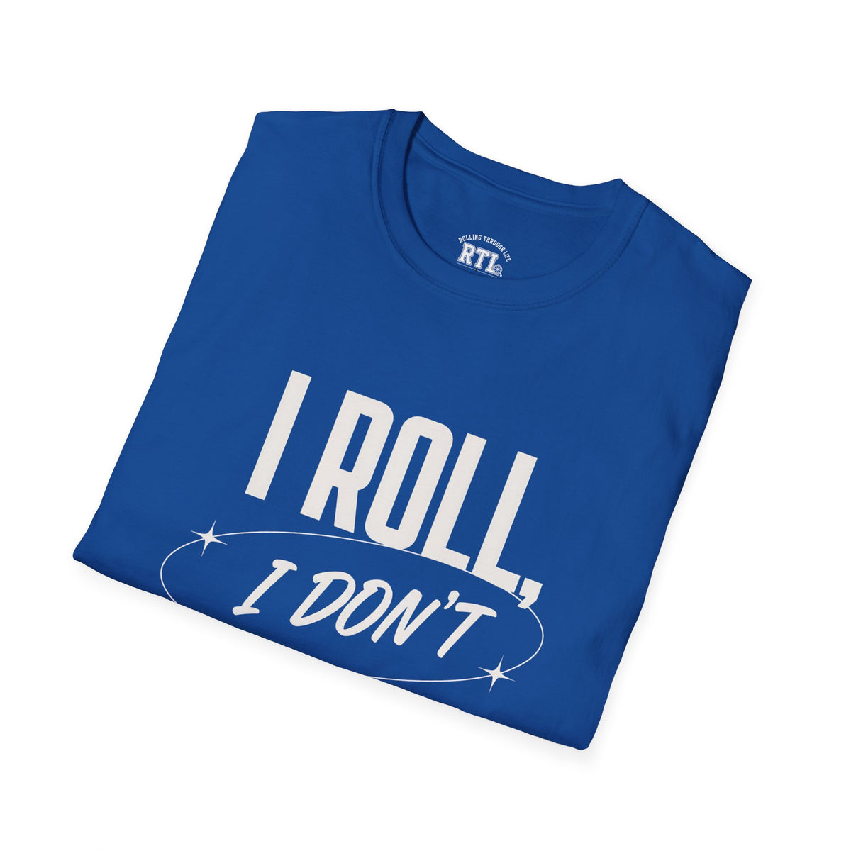 Printify T-Shirt i roll i dont run T-Shirt i roll i dont run T-Shirt