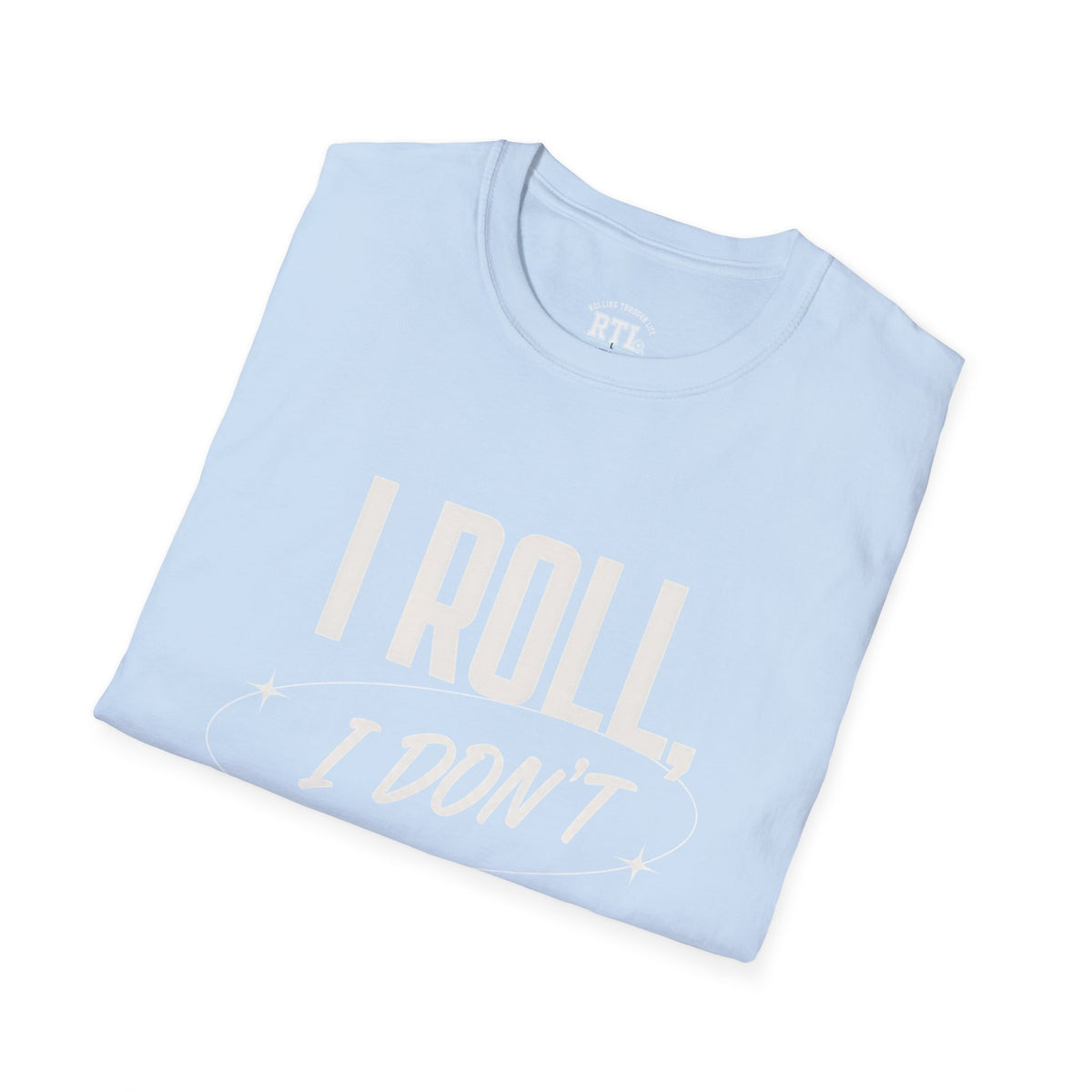 Printify T-Shirt i roll i dont run T-Shirt i roll i dont run T-Shirt