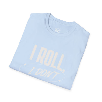 Printify T-Shirt i roll i dont run T-Shirt i roll i dont run T-Shirt