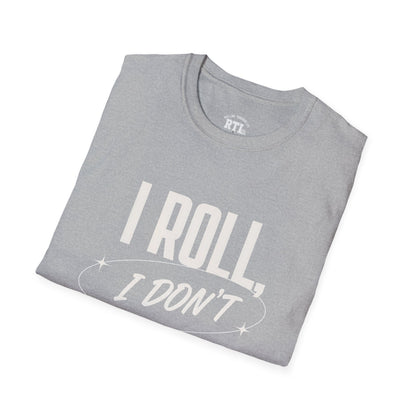 Printify T-Shirt i roll i dont run T-Shirt i roll i dont run T-Shirt