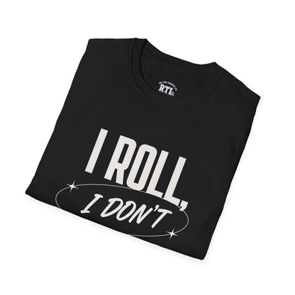 Printify T-Shirt i roll i dont run T-Shirt i roll i dont run T-Shirt