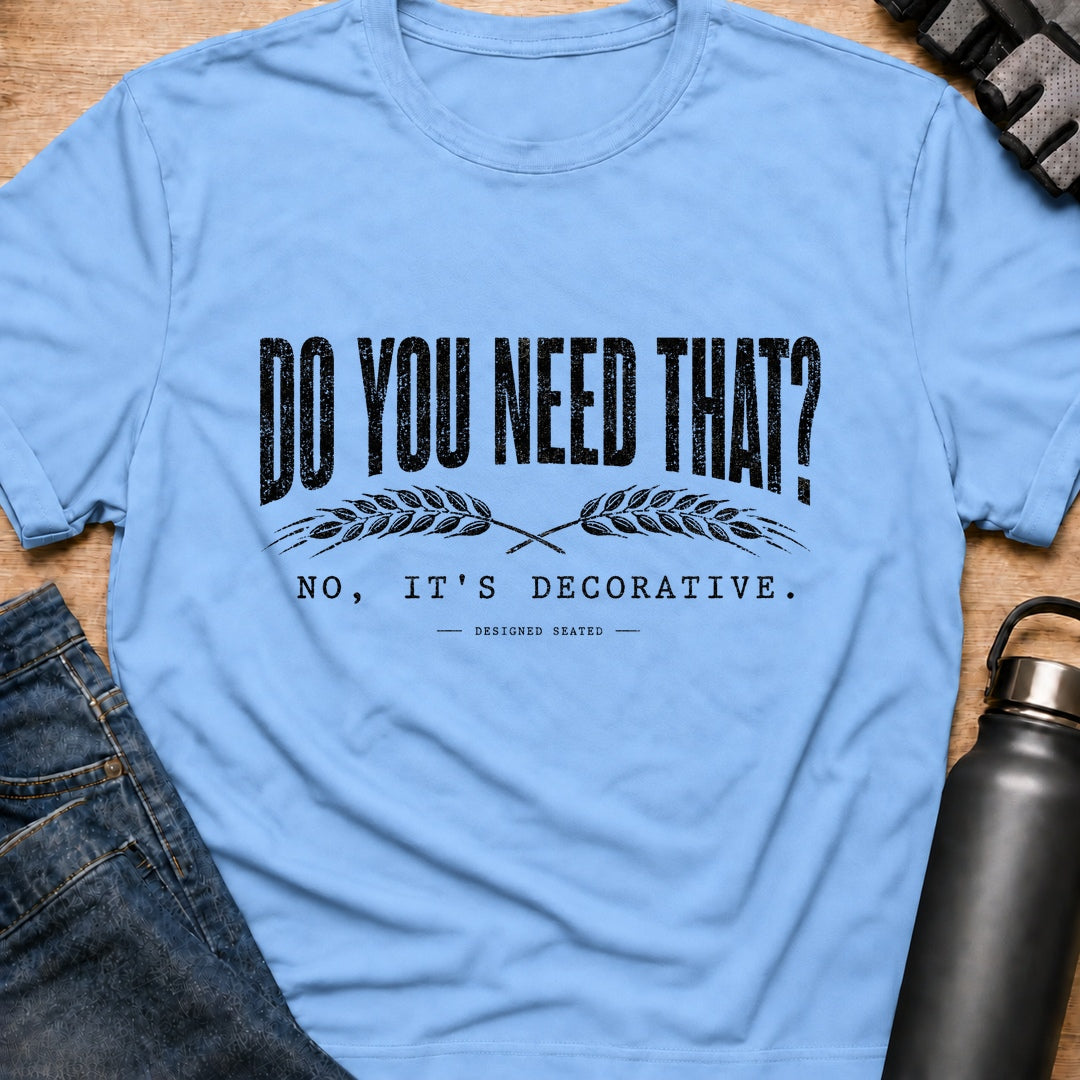 Printify T-Shirt Light Blue / S Do You Need That T-Shirt Do You Need That T-Shirt