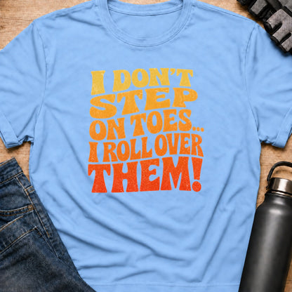 Printify T-Shirt Light Blue / S i dont step on toes T-Shirt i dont step on toes T-Shirt