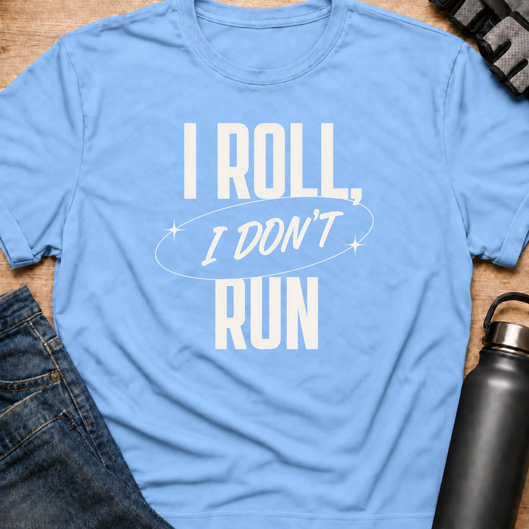 Printify T-Shirt Light Blue / S i roll i dont run T-Shirt i roll i dont run T-Shirt