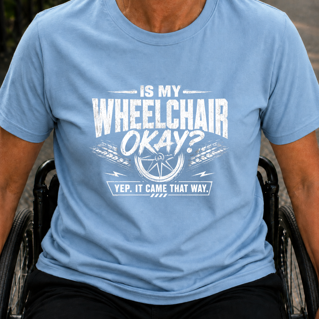 Printify T-Shirt Light Blue / S Is My WheelChair Ok T-Shirt Is My WheelChair Ok T-Shirt