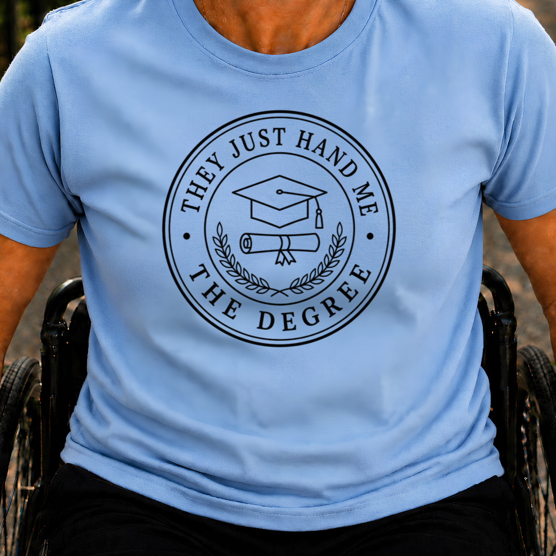 Printify T-Shirt Light Blue / S They Just Hand Me The Degree T-Shirt They Just Hand Me The Degree T-Shirt