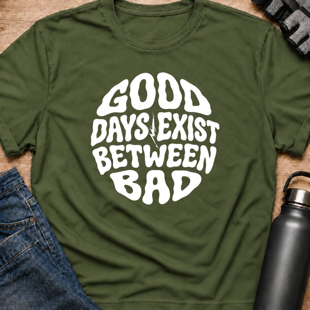 Printify T-Shirt Military Green / S good day exist between bad T-Shirt good day exist between bad T-Shirt