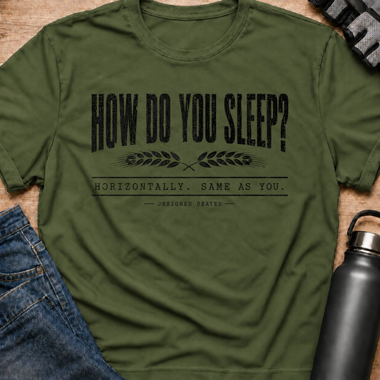 Printify T-Shirt Military Green / S How Do You Sleep T-Shirt How Do You Sleep T-Shirt