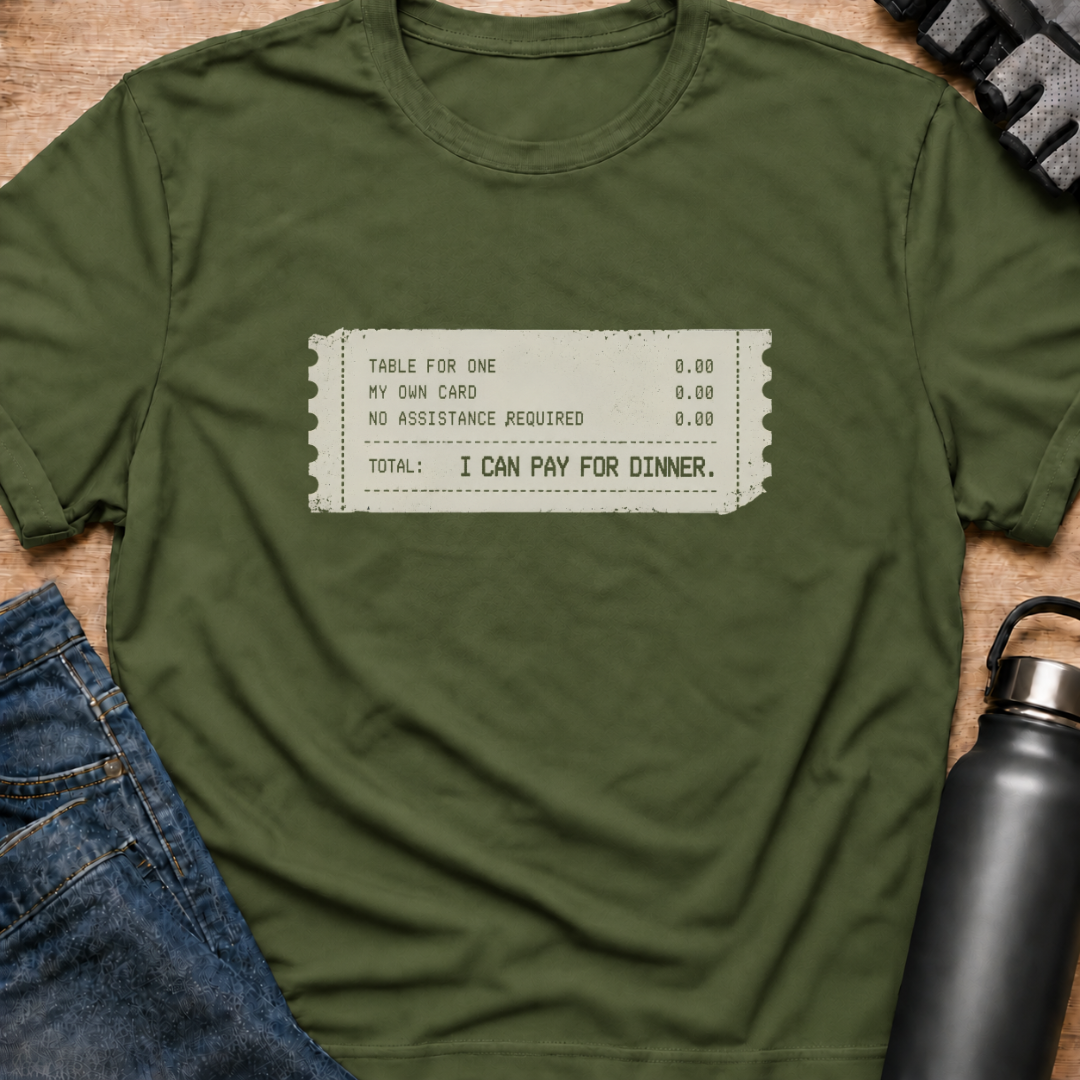 Printify T-Shirt Military Green / S I Can Pay For Dinner T-Shirt I Can Pay For Dinner T-Shirt