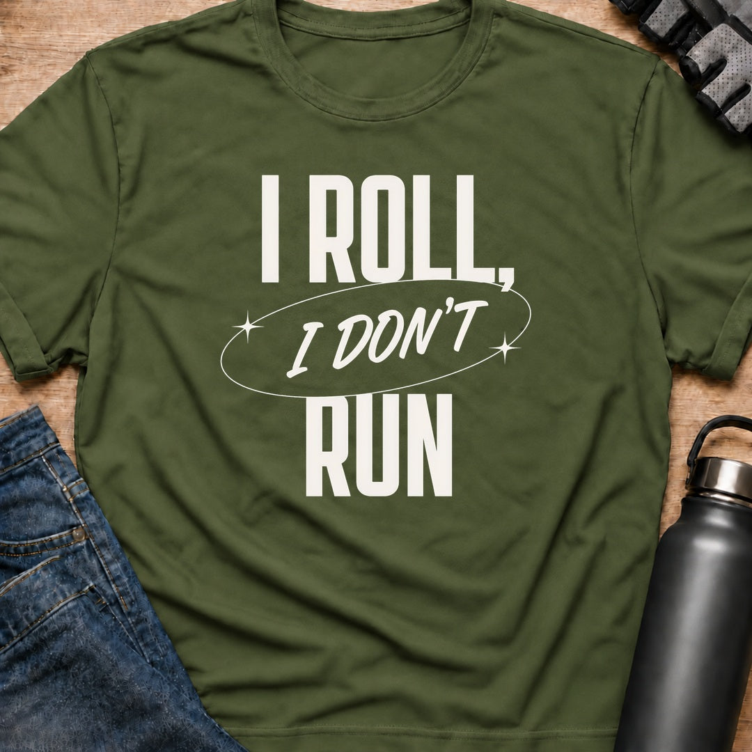 Printify T-Shirt Military Green / S i roll i dont run T-Shirt i roll i dont run T-Shirt