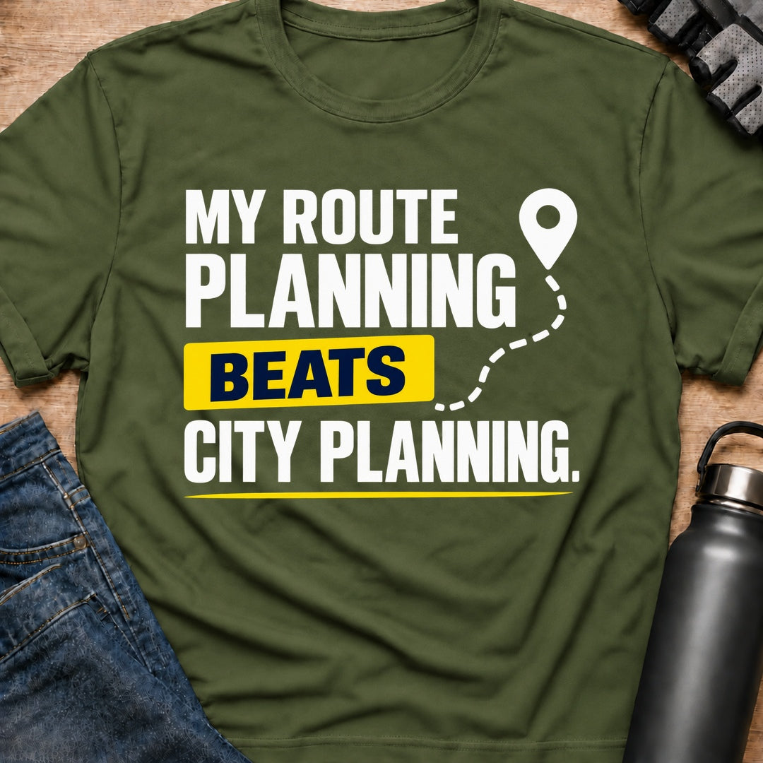 Printify T-Shirt Military Green / S My Planning Beats City Planning T-Shirt My Planning Beats City Planning T-Shirt