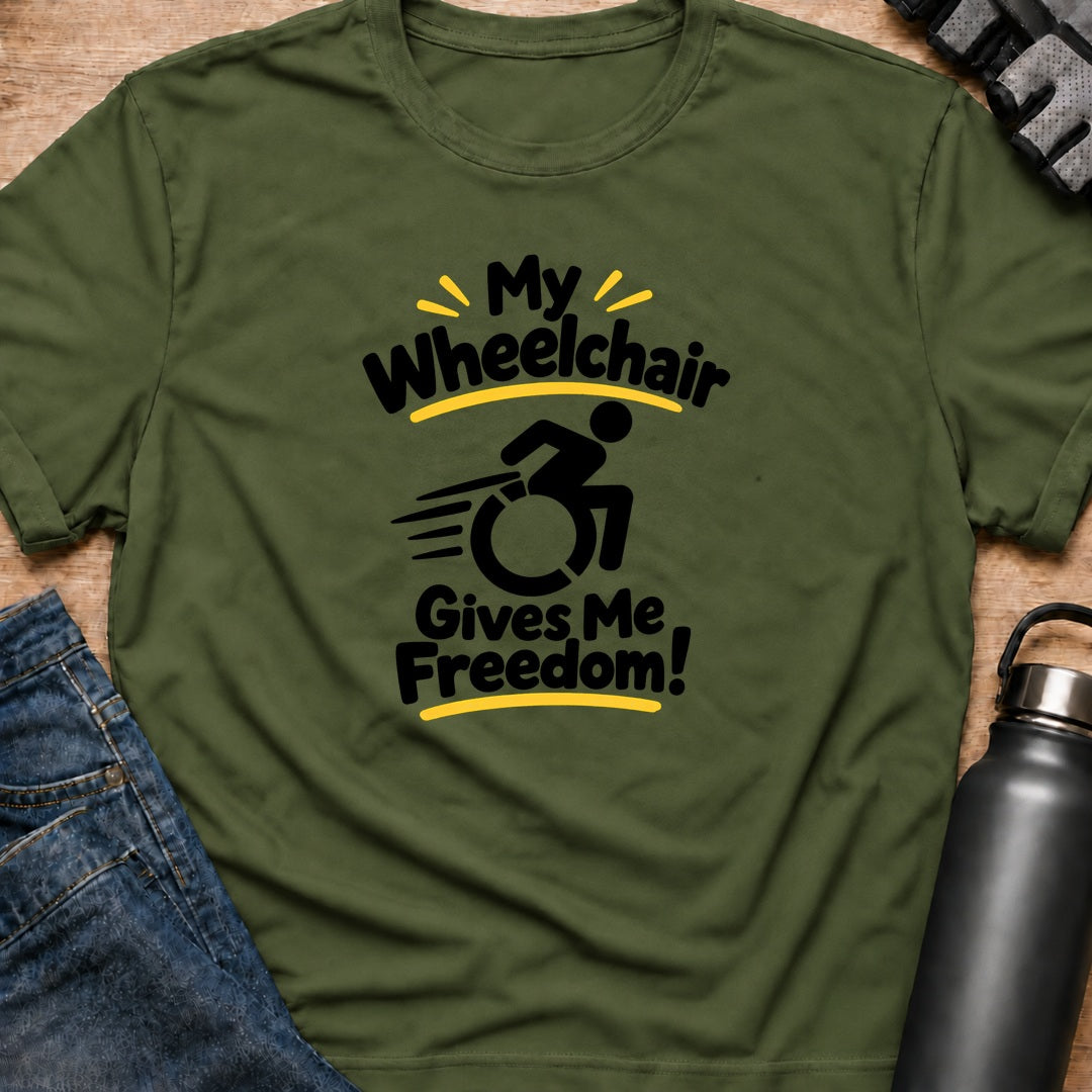 Printify T-Shirt Military Green / S My Wheelchair Gives Me Freedom T-Shirt My Wheelchair Gives Me Freedom T-Shirt