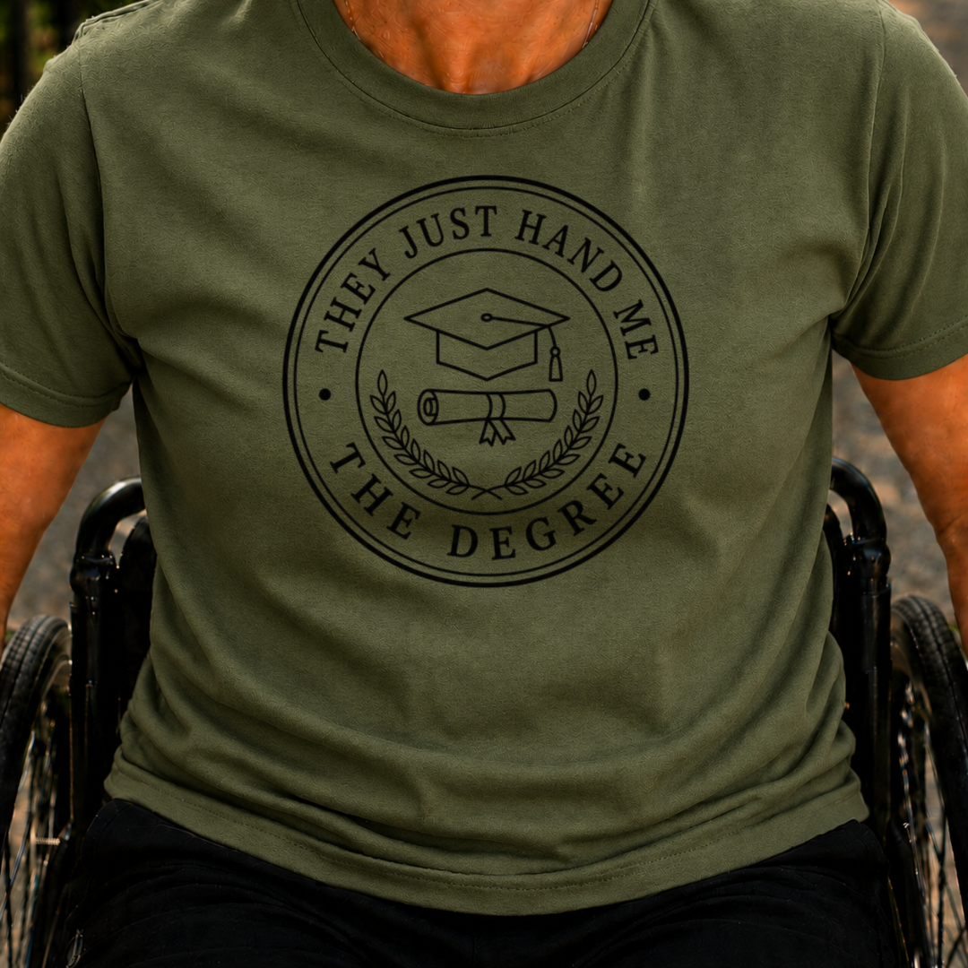 Printify T-Shirt Military Green / S They Just Hand Me The Degree T-Shirt They Just Hand Me The Degree T-Shirt