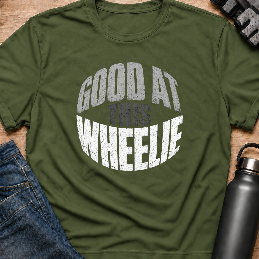 Printify T-Shirt Military Green / S Wheelie Good At This T-Shirt Wheelie Good At This T-Shirt
