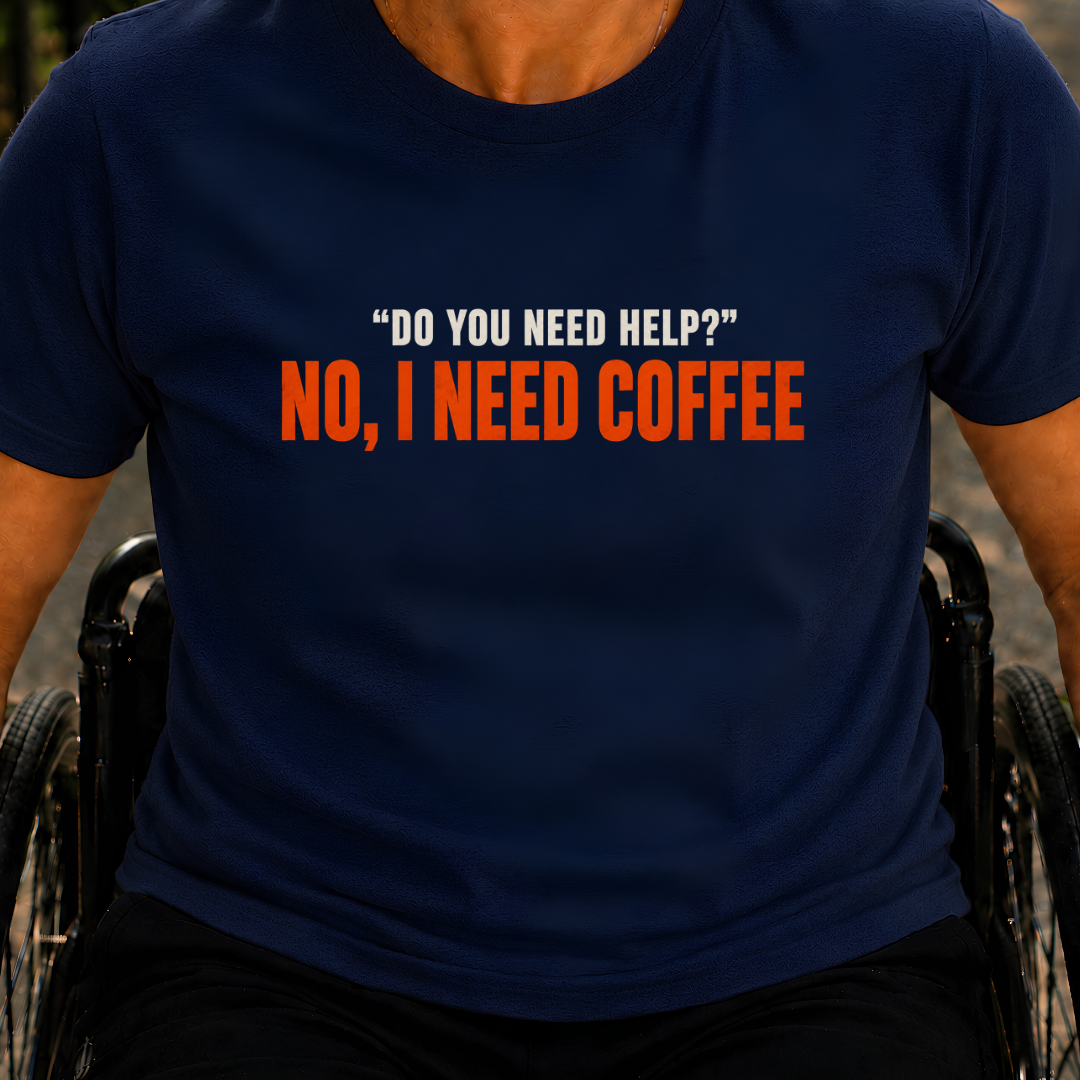 Printify T-Shirt Navy / S Do You Need Help? No, I Need Coffee T-Shirt Do You Need Help? No, I Need Coffee T-Shirt