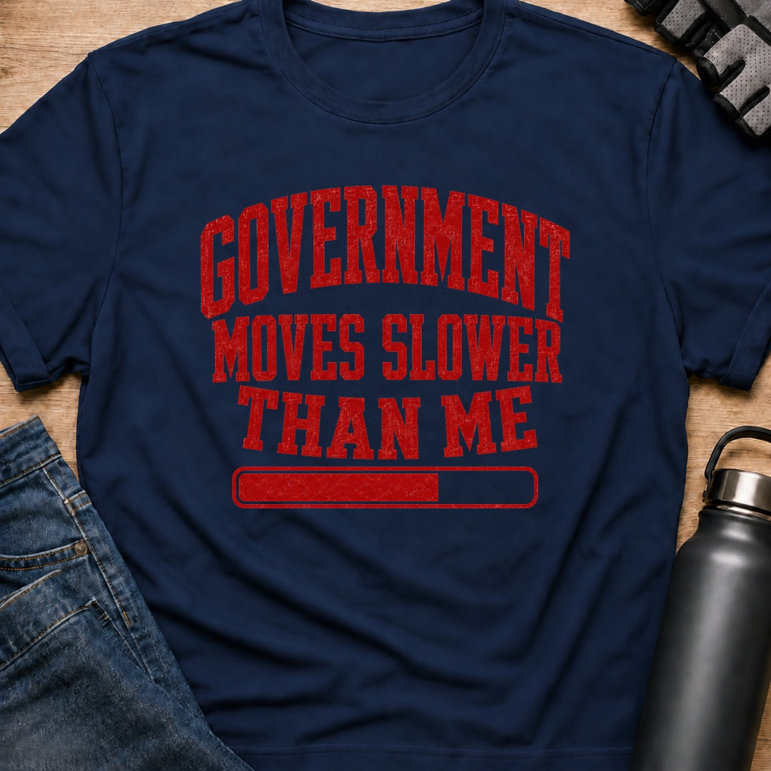 Printify T-Shirt Navy / S Government Runs Slower Than Me T-Shirt Government Runs Slower Than Me T-Shirt