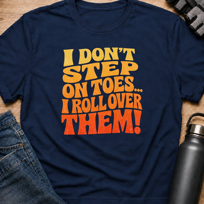 Printify T-Shirt Navy / S i dont step on toes T-Shirt i dont step on toes T-Shirt