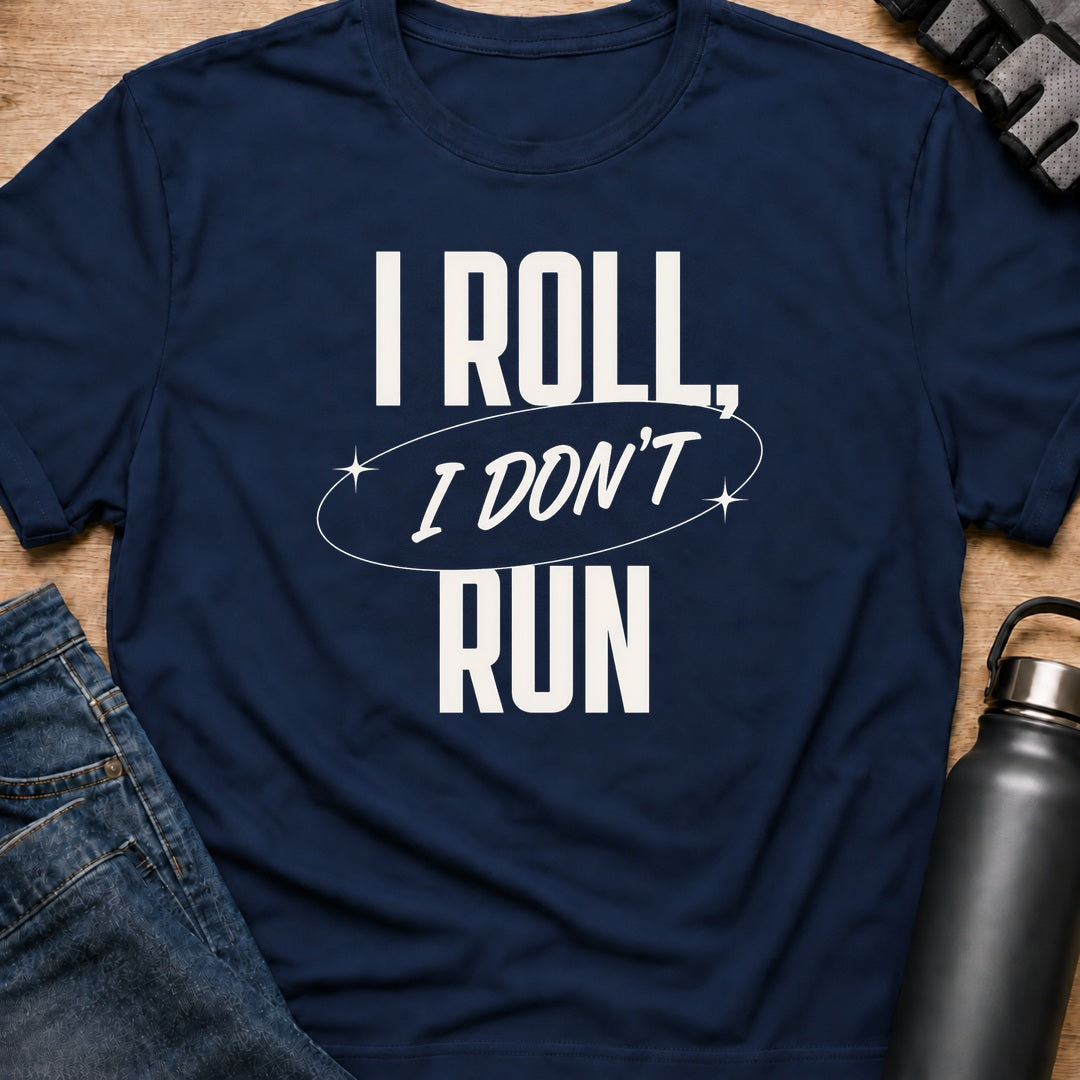 Printify T-Shirt Navy / S i roll i dont run T-Shirt i roll i dont run T-Shirt