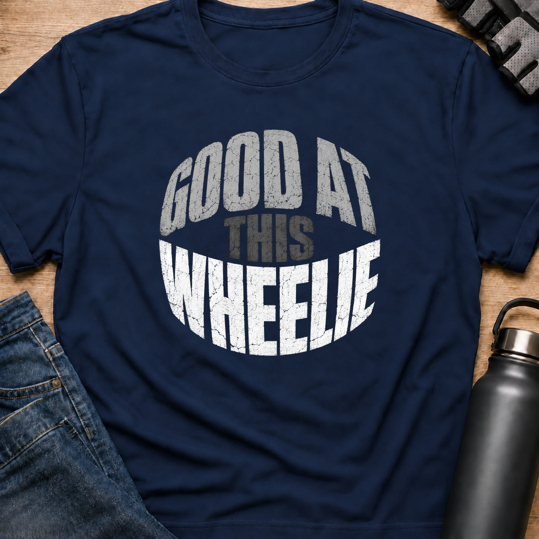 Printify T-Shirt Navy / S Wheelie Good At This T-Shirt Wheelie Good At This T-Shirt