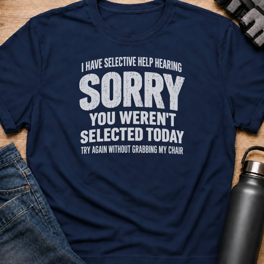 Printify T-Shirt Navy / S You Weren't Selected Today T-Shirt You Weren't Selected Today T-Shirt