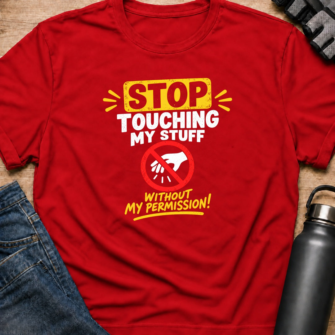 Printify T-Shirt Red / S Dont Touch My Stuff T-Shirt Dont Touch My Stuff T-Shirt
