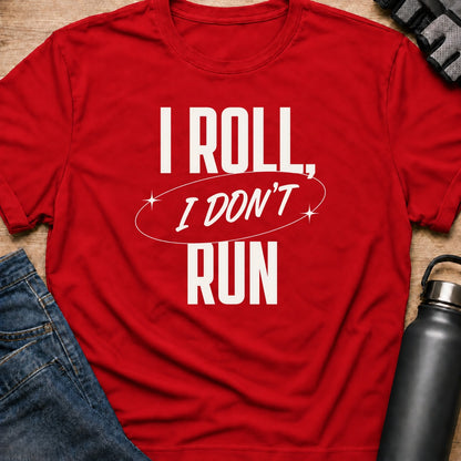 Printify T-Shirt Red / S i roll i dont run T-Shirt i roll i dont run T-Shirt