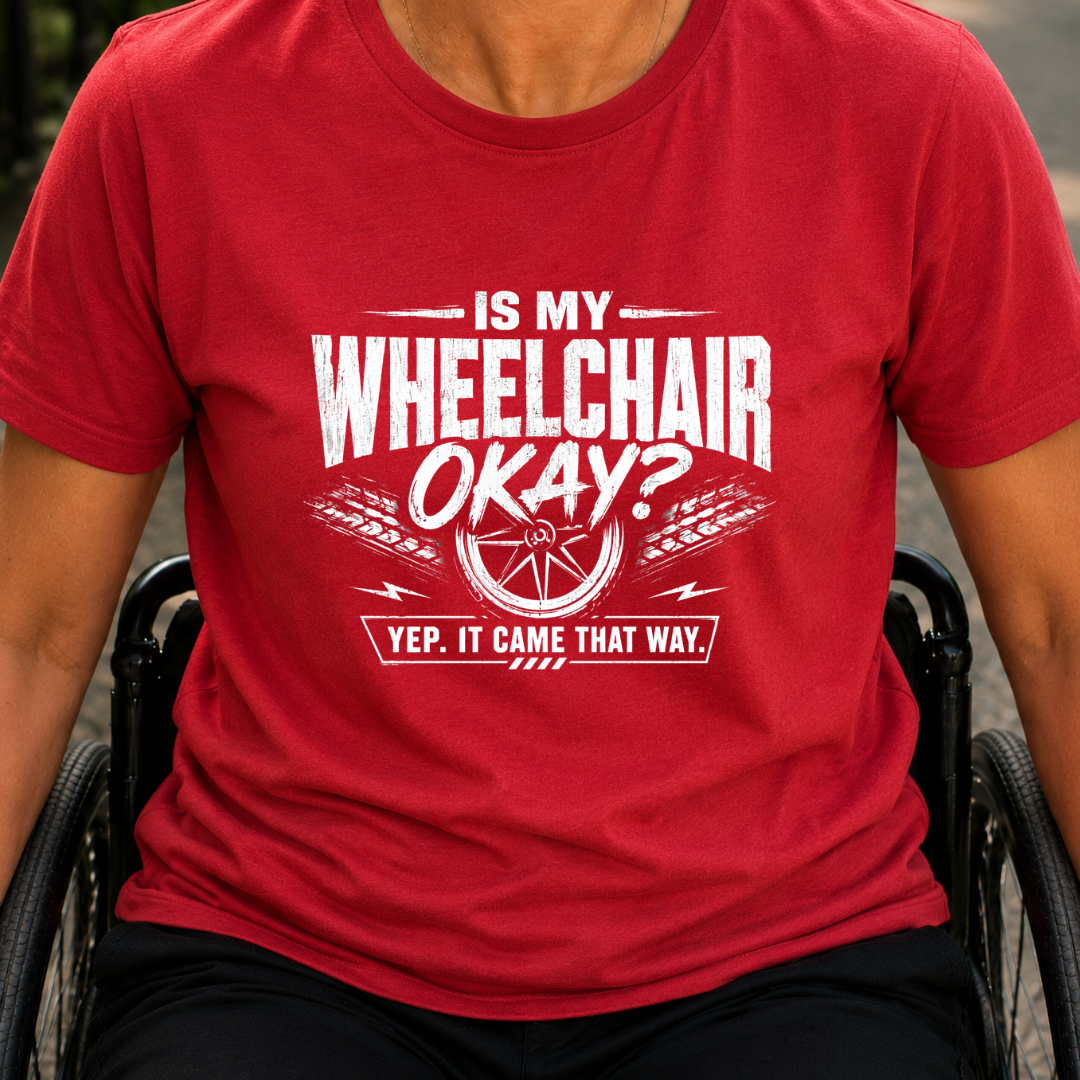 Printify T-Shirt Red / S Is My WheelChair Ok T-Shirt Is My WheelChair Ok T-Shirt