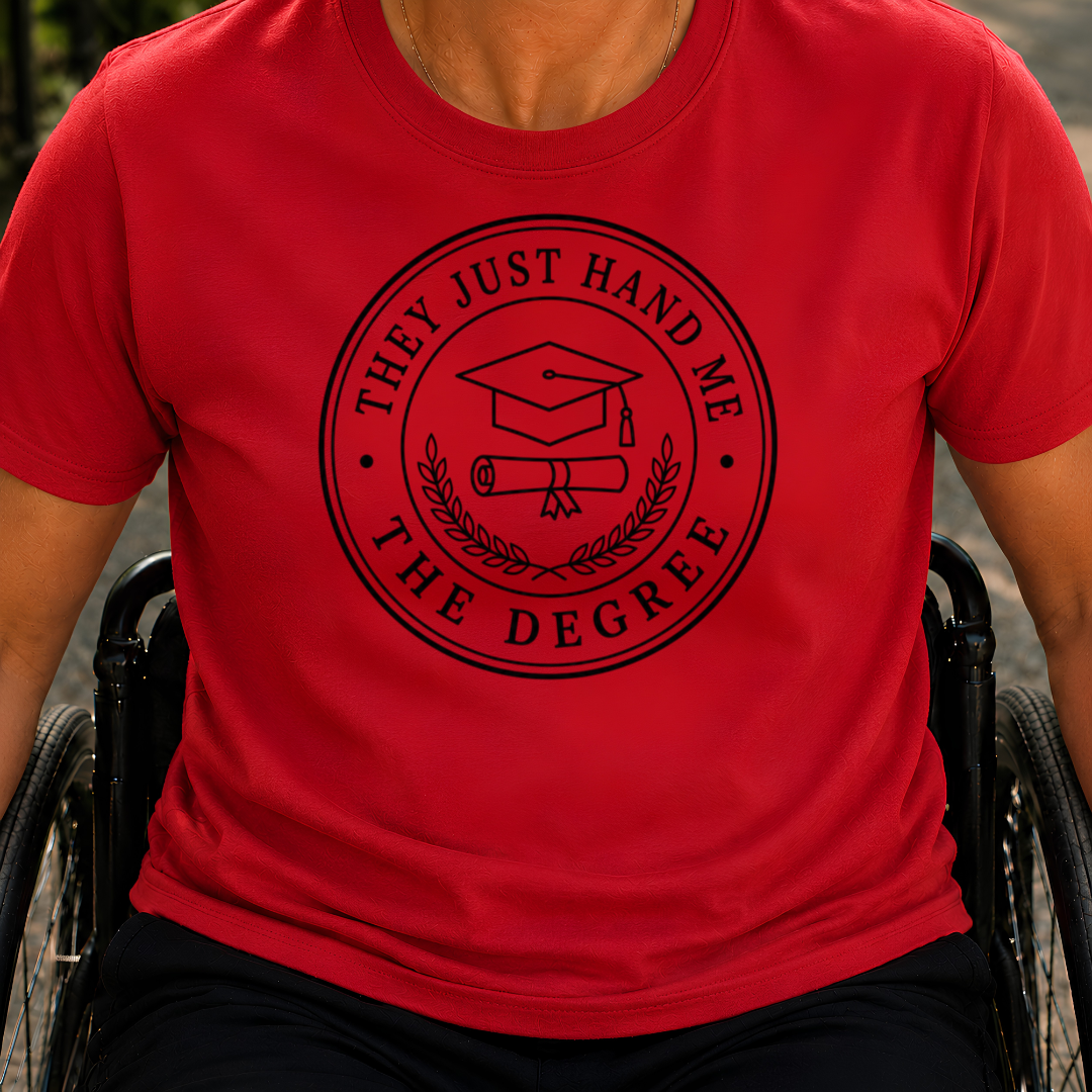 Printify T-Shirt Red / S They Just Hand Me The Degree T-Shirt They Just Hand Me The Degree T-Shirt
