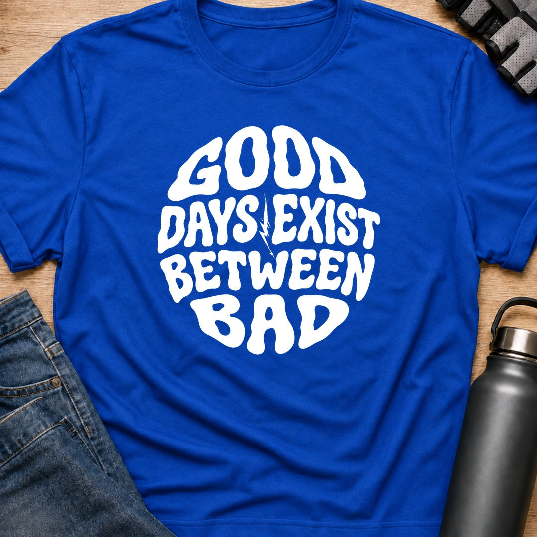Printify T-Shirt Royal / S good day exist between bad T-Shirt good day exist between bad T-Shirt