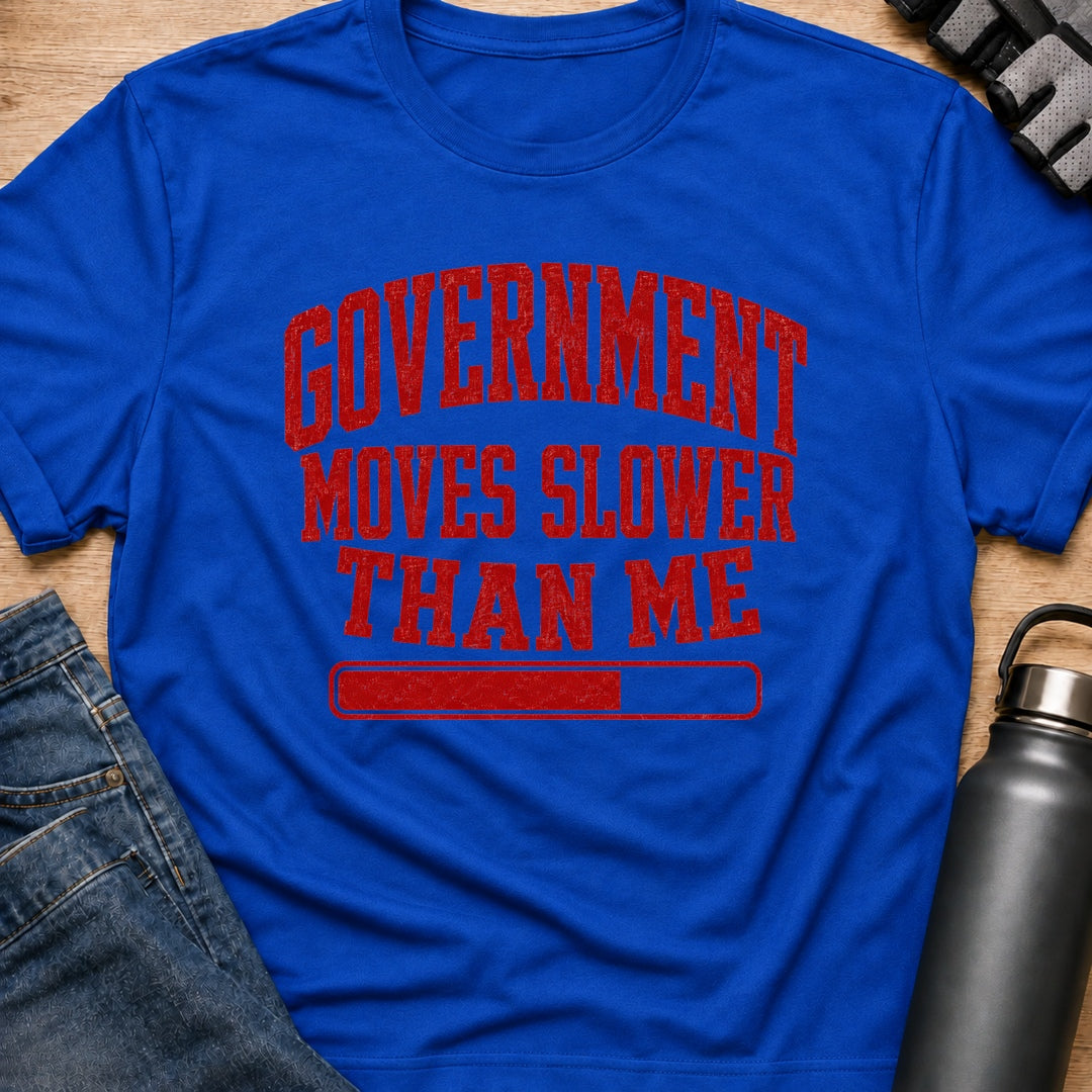 Printify T-Shirt Royal / S Government Runs Slower Than Me T-Shirt Government Runs Slower Than Me T-Shirt