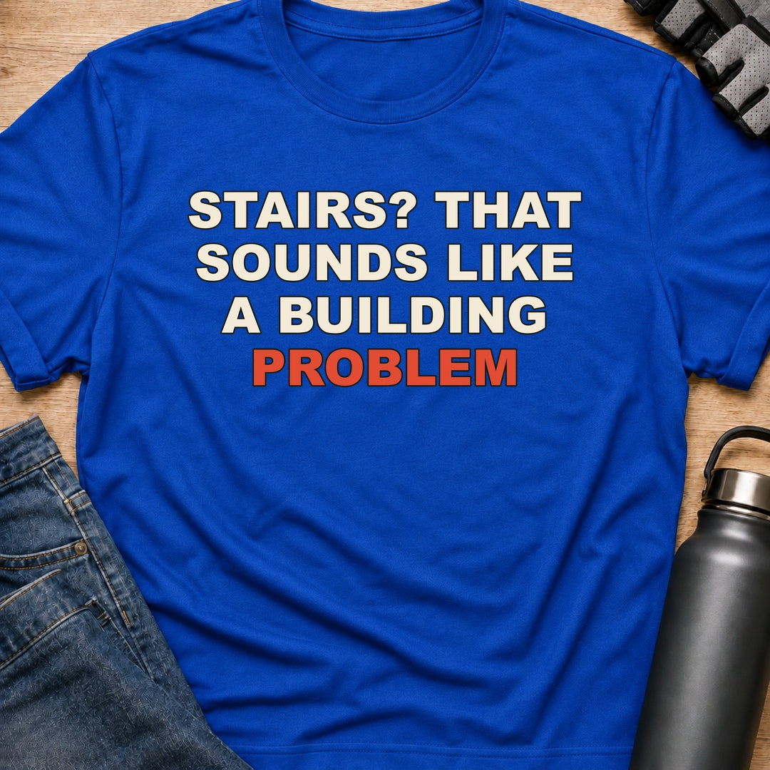 Printify T-Shirt Royal / S Stairs? That Sounds Like A Building Problem T-Shirt Stairs? That Sounds Like A Building Problem T-Shirt