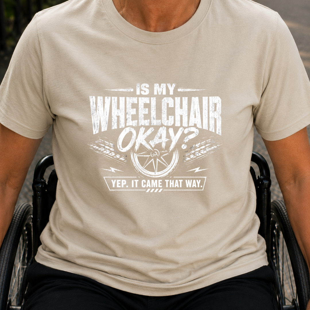 Printify T-Shirt Sand / S Is My WheelChair Ok T-Shirt Is My WheelChair Ok T-Shirt