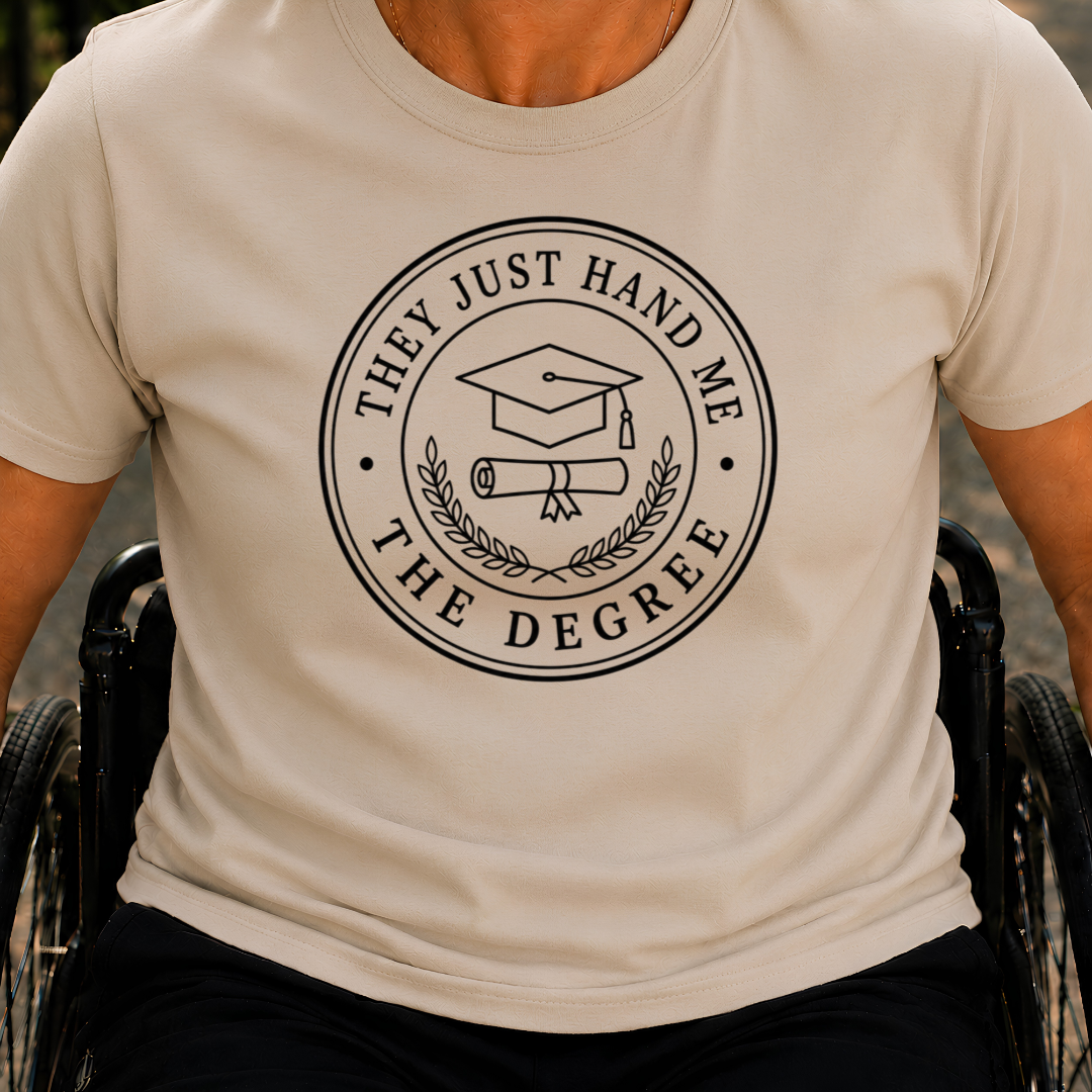 Printify T-Shirt Sand / S They Just Hand Me The Degree T-Shirt They Just Hand Me The Degree T-Shirt