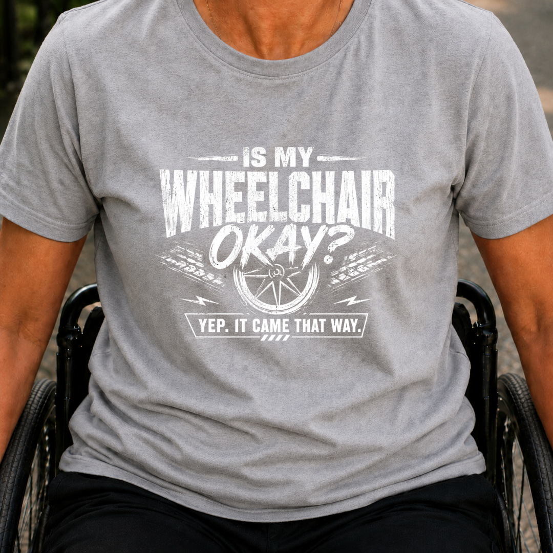 Printify T-Shirt Sport Grey / S Is My WheelChair Ok T-Shirt Is My WheelChair Ok T-Shirt